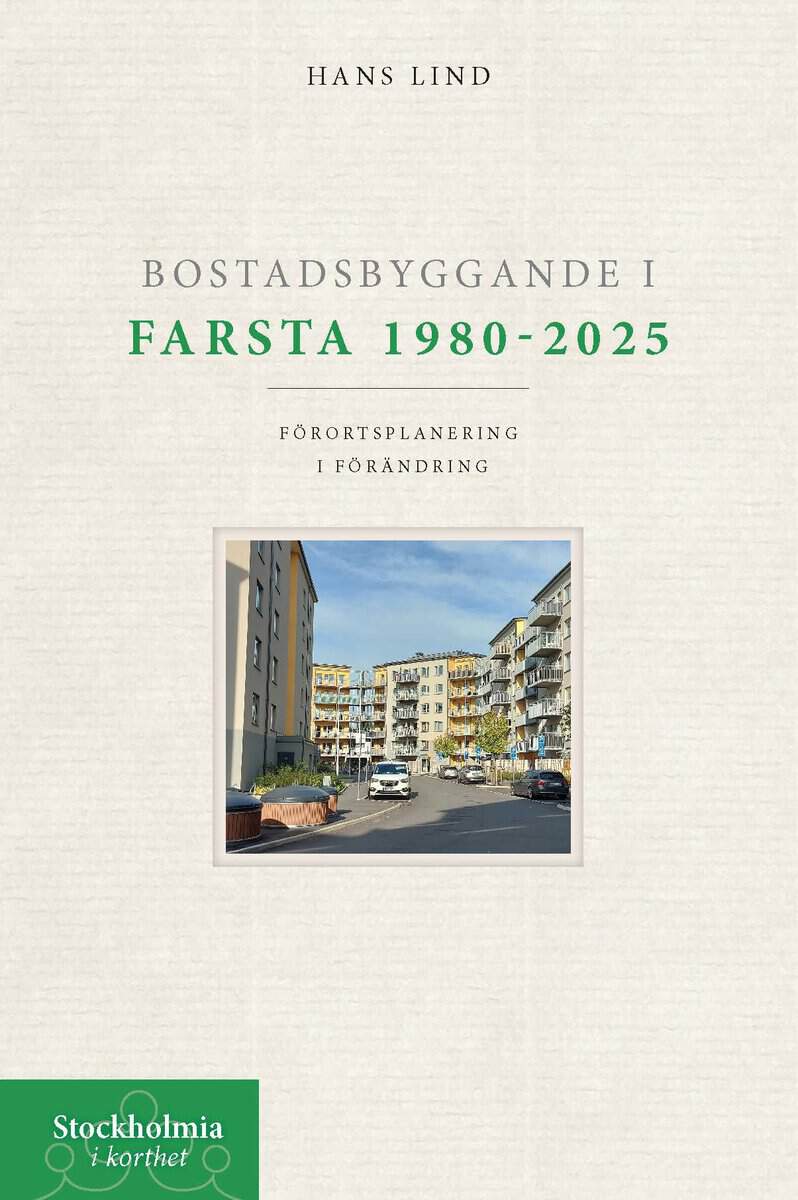 Lind, Hans | Bostadsbyggande i Farsta 1980-2025 : Förortsplanering i förändring