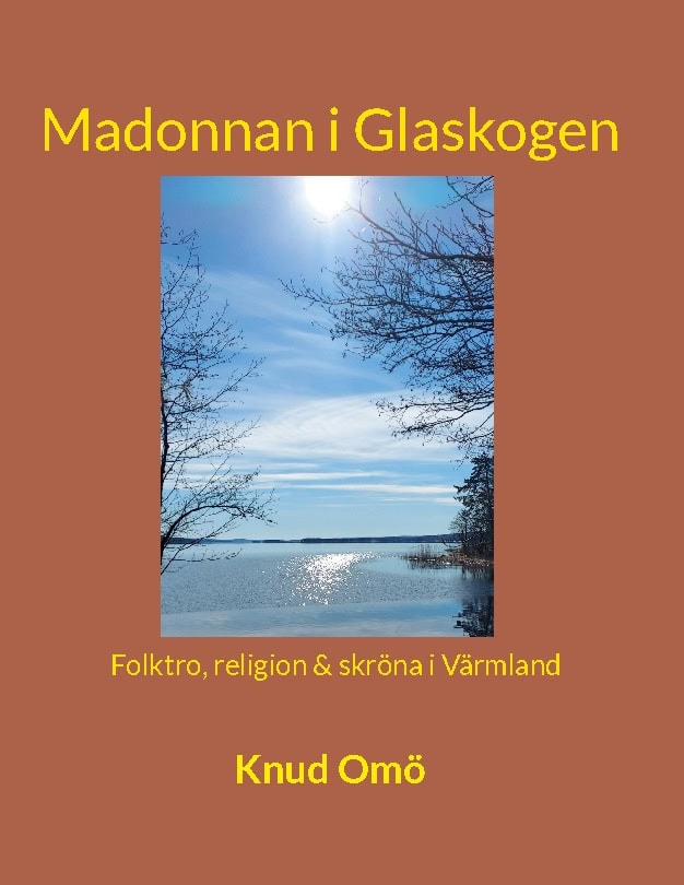 Omö, Knud | Madonnan i Glaskogen : Folktro, religion & skröna i Värmland