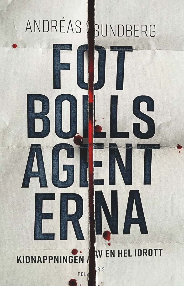 Sundberg, Andréas | Fotbollsagenterna : Kidnappningen av en hel idrott