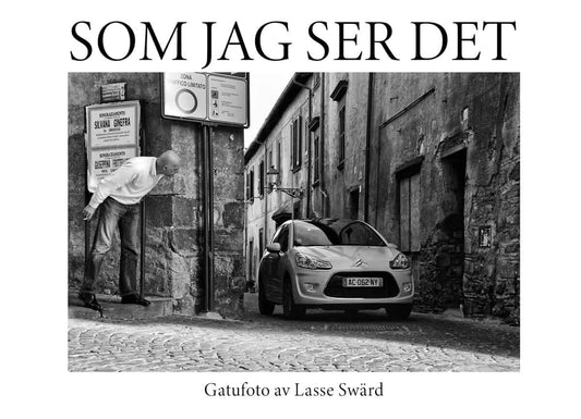 Swärd, Lasse | Som jag ser det : Gatufoto av Lasse Swärd