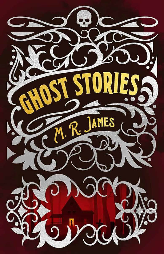 James, Montague Rhodes | M. R. James Ghost Stories
