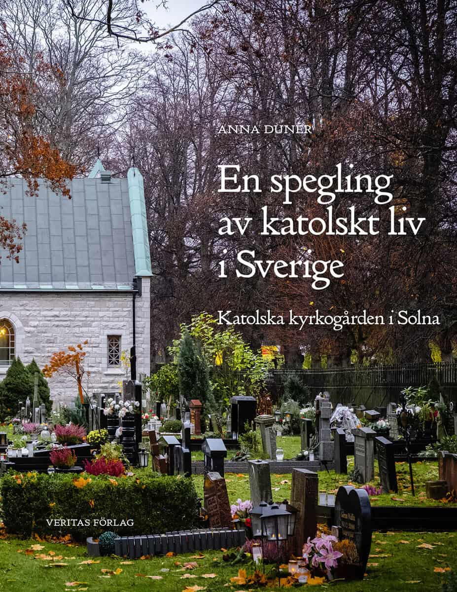 Dunér, Anna | En spegling av katolskt liv i Sverige : Katolska kyrkogården i Solna