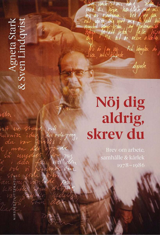 Lindqvist, Sven | Stark, Agneta | Nöj dig aldrig, skrev du : Brev om arbete, samhälle och kärlek 1978-1986
