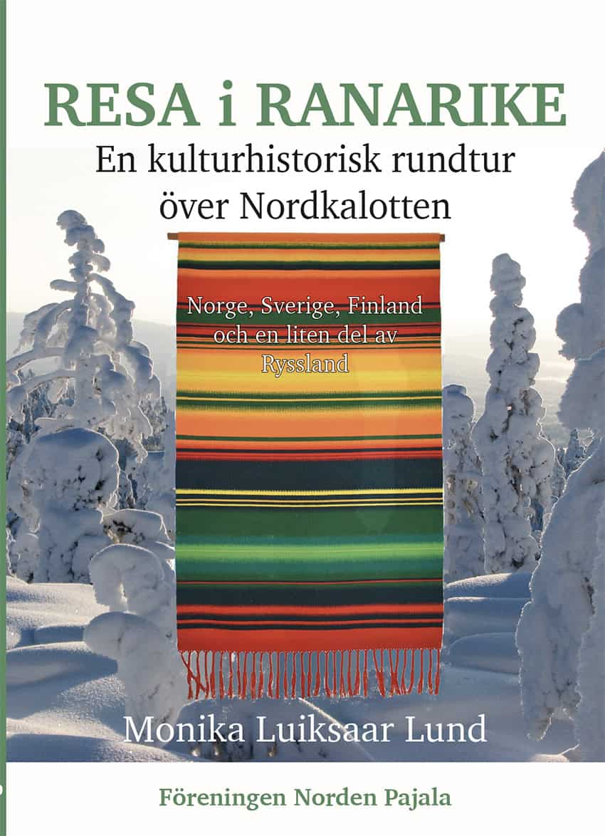 Luiksaar Lund, Monika | Resa i Ranarike : En kulturhistorisk rundtur över Nordkalotten - Norge, Sverige, Finland och en ...