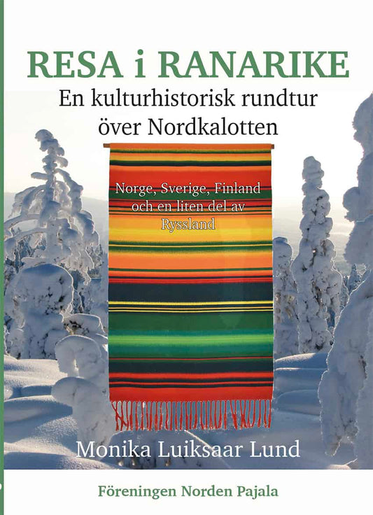 Luiksaar Lund, Monika | Resa i Ranarike : En kulturhistorisk rundtur över Nordkalotten - Norge, Sverige, Finland och en ...
