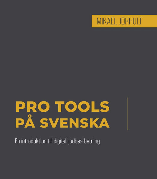 Jorhult, Mikael | Pro Tools på svenska : En introduktion till digital ljudbearbetning