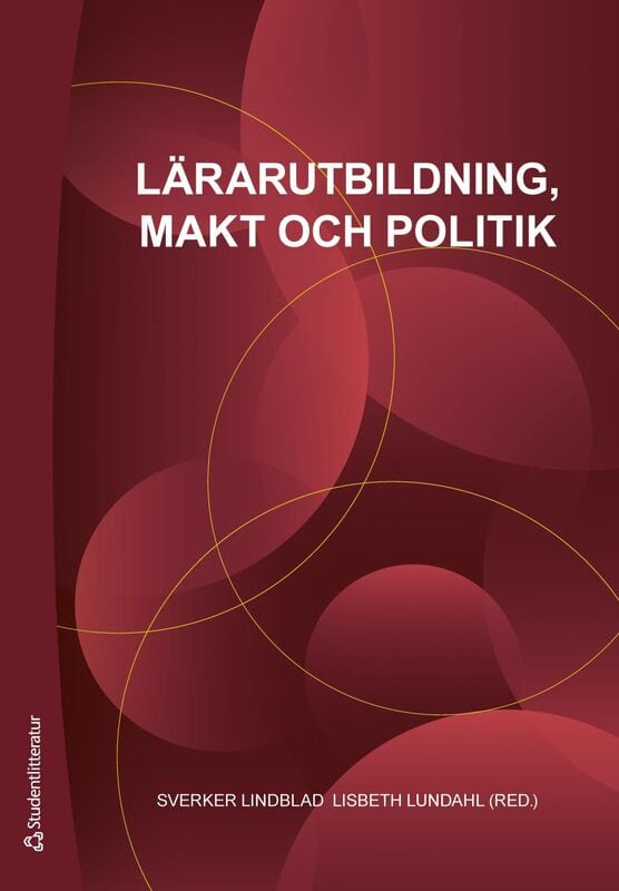 Lindblad, Sverker | Lundahl, Lisbeth | et al | Lärarutbildning, makt och politik