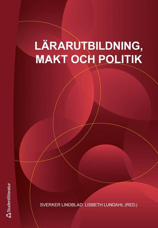 Lindblad, Sverker | Lundahl, Lisbeth | et al | Lärarutbildning, makt och politik