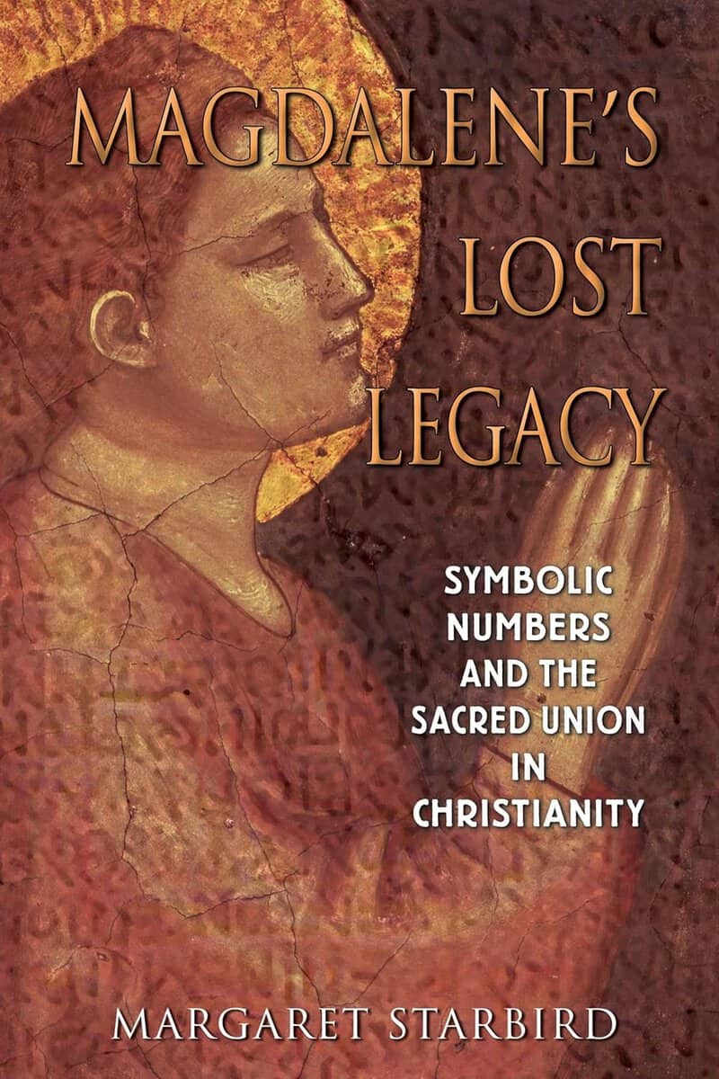 Starbird, Margaret | Magdalene's Lost Legacy : Symbolic Numbers & The Sacred Union