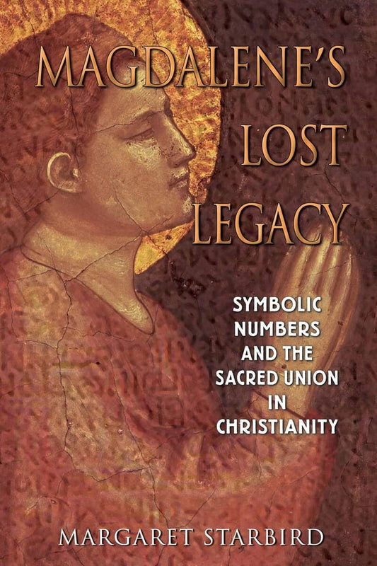 Starbird, Margaret | Magdalene's Lost Legacy : Symbolic Numbers & The Sacred Union