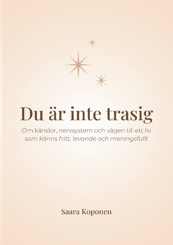 Koponen, Saara | Du är inte trasig : Om känslor, nervsystem och vägen till ett liv som känns