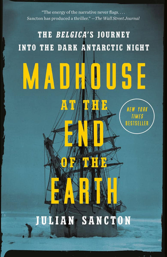 Julian Sancton | Madhouse at the End of the Earth