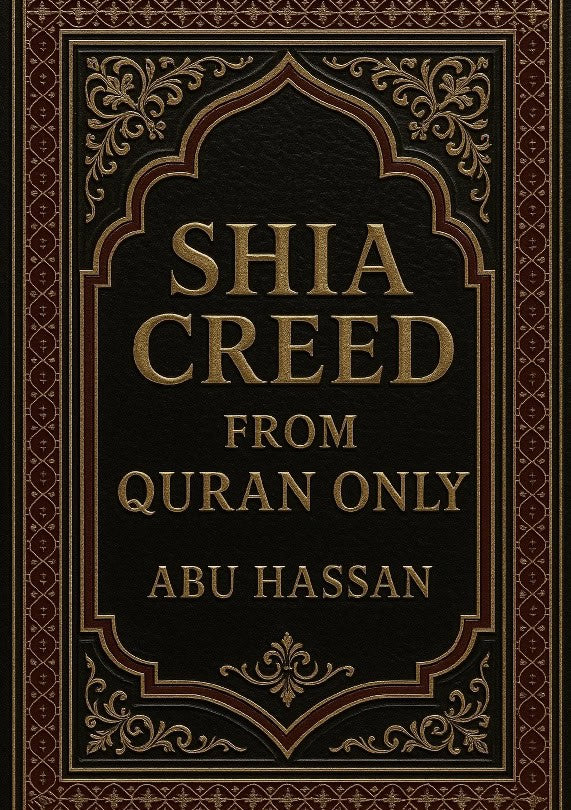 Hassan, Abu | Shia creed from Quran only