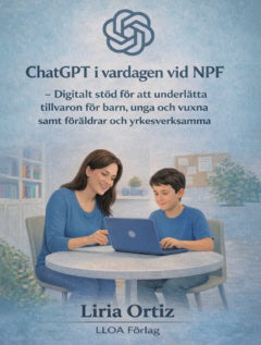 Ortiz, Liria | ChatGPT i vardagen vid NPF : Digitalt stöd för att underlätta tillvaron för barn, unga  och vuxna samt fö...