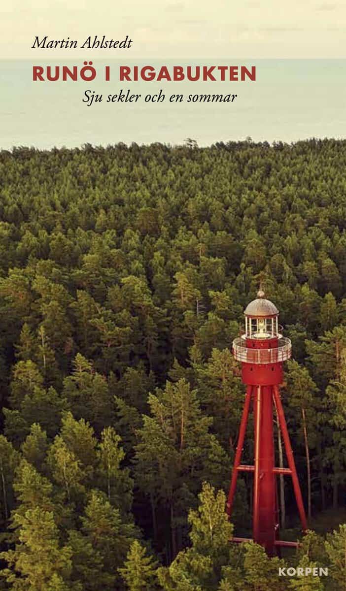 Ahlstedt, Martin | Runö i Rigabukten : Sju sekler och en sommar
