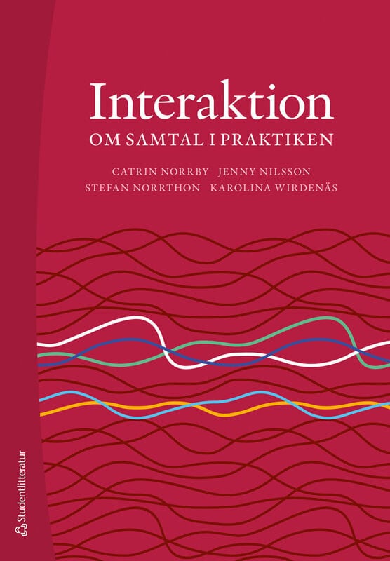 Norrby, Catrin | Nilsson, Jenny | Norrthon, Stefan | Wirdenäs, Karolina | Interaktion : Om samtal i praktiken