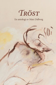 Sofia, Dalborg | Mats, Dalborg [red.] | Tröst : En antologi av Mats Dalborg