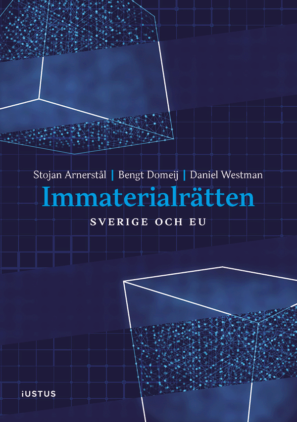 Arnerstål, Stojan | Domeij, Bengt | Westman, Daniel | Immaterialrätten : Sverige och EU