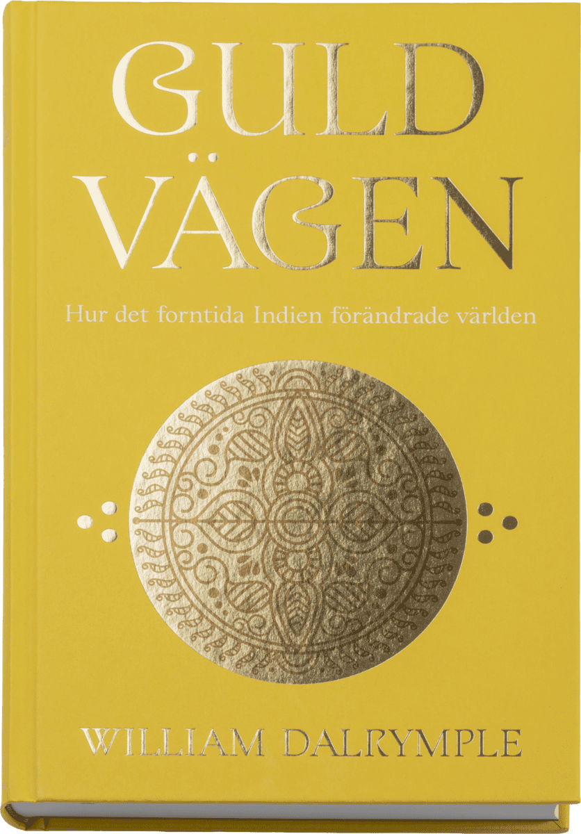 Dalrymple, William | Guldvägen : Hur det forntida Indien förändrade världen
