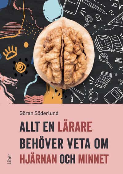 Söderlund, Göran | Allt en lärare behöver veta om hjärnan och minnet