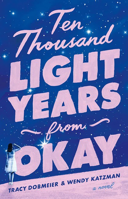 Dobmeier, Tracy | Katzman, Wendy | Ten Thousand Light Years from Okay : A Novel