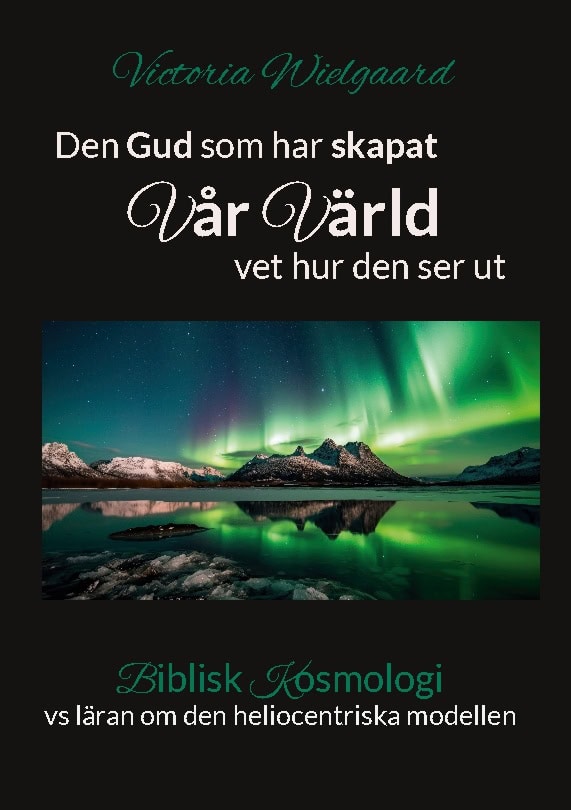 Wielgaard, Victoria | Den Gud som har skapat vår värld vet hur den ser ut : Biblisk kosmologi