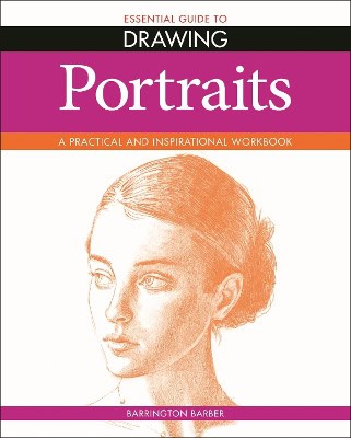 Barber, Barrington | Essential Guide to Drawing : Portraits