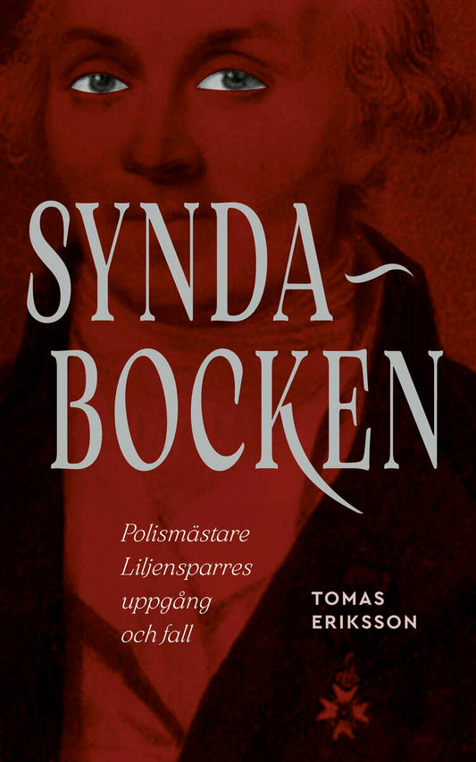 Eriksson, Tomas | Syndabocken : Polismästare Liljensparres uppgång och fall