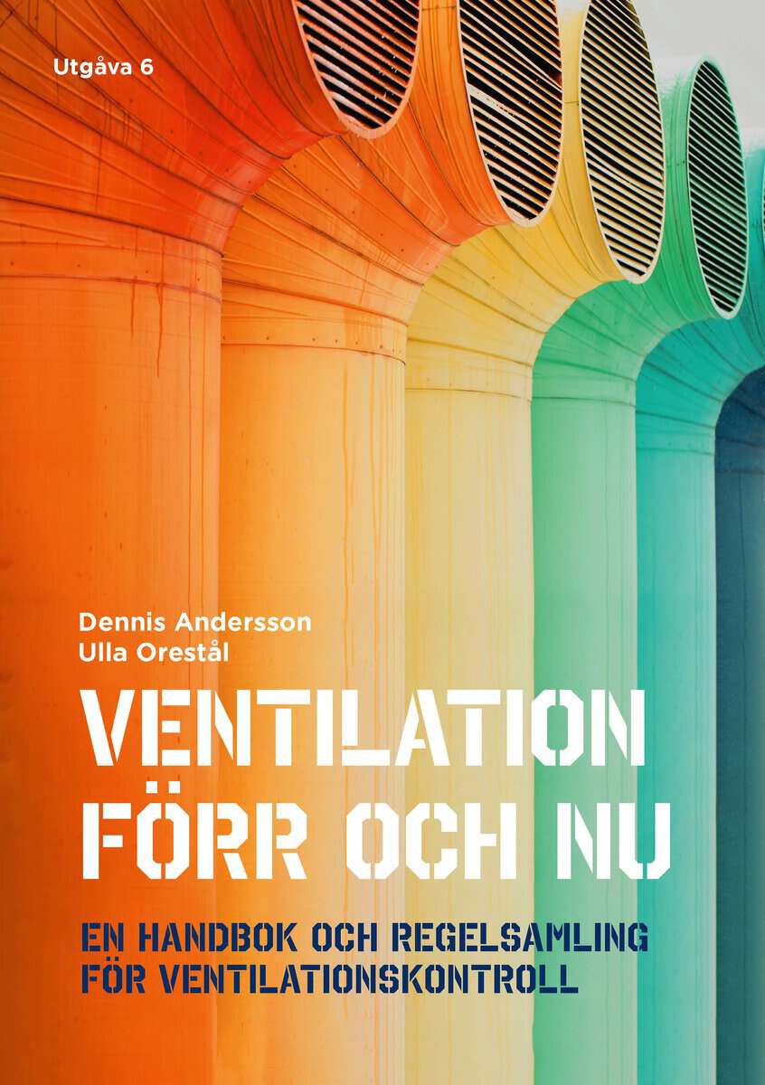 Andersson, Dennis | Orestål, Ulla | Ventilation förr och nu : En handbok och regelsamling för ventilationskontroll
