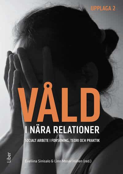 Sinisalo, Eveliina | Moser Hällen, Linn | Våld i nära relationer : Socialt arbete i forskning, teori och praktik