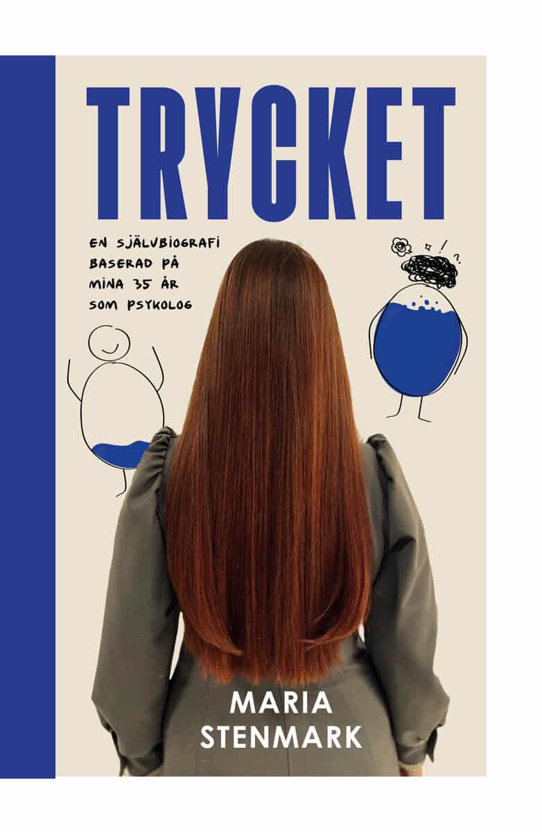 Stenmark, Maria | Trycket : En självbiografi baserad på mina 35 år som psykolog