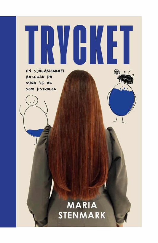 Stenmark, Maria | Trycket : En självbiografi baserad på mina 35 år som psykolog