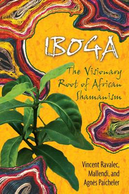 Ravalec Vincent & Mallendi & Paicheler Agnes | Iboga : The Visionary Root Of African Shamanism