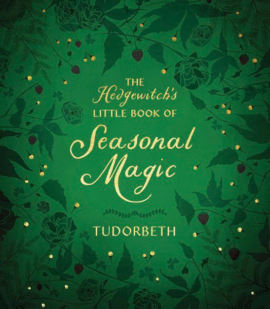 Tudorbeth | The Hedgewitch's Little Book of Seasonal Magic