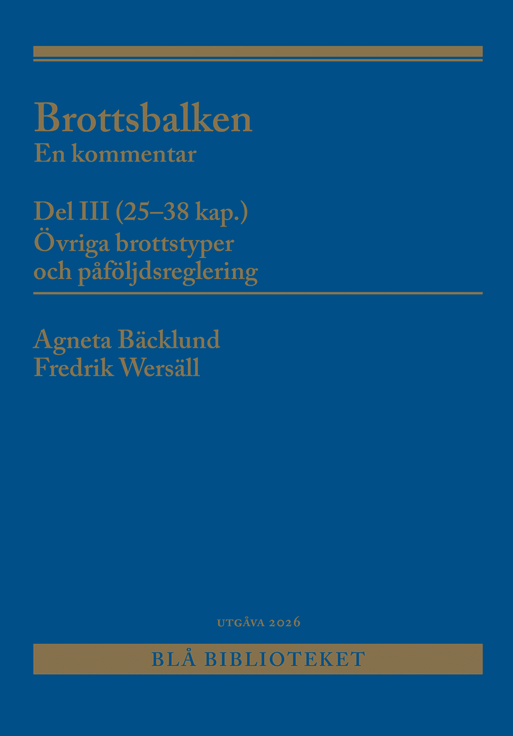 Bäcklund, Agneta | Wersäll, Fredrik | Brottsbalken Del III (25-38 kap.) : En kommentar