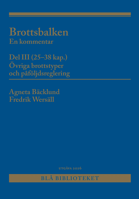 Bäcklund, Agneta | Wersäll, Fredrik | Brottsbalken Del III (25-38 kap.) : En kommentar