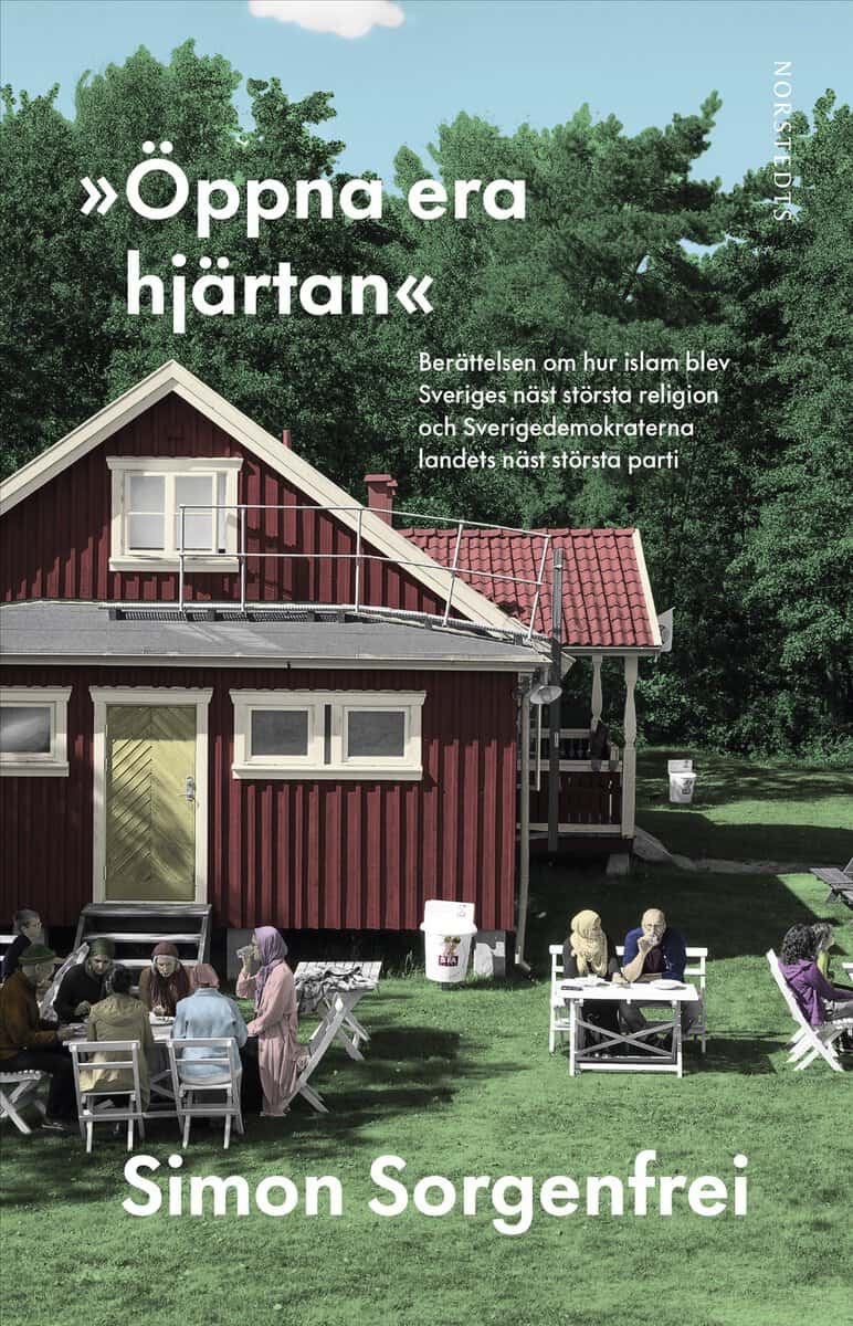 Sorgenfrei, Simon | 'Öppna era hjärtan' : Berättelsen om hur islam blev Sveriges näst största religion och Sverigedemokr...