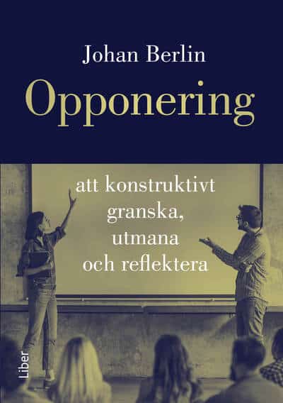 Berlin, Johan | Opponering : Att konstruktivt granska, utmana och reflektera