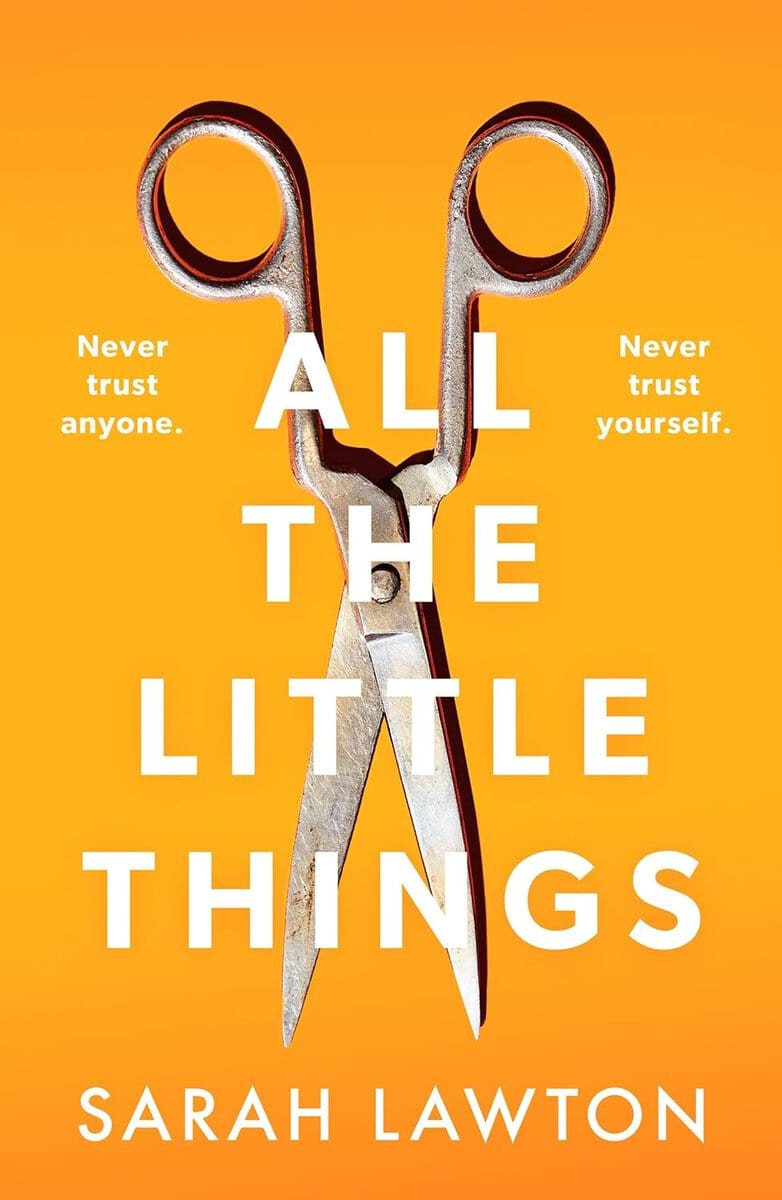Lawton, Sarah | All The Little Things : A tense and gripping thriller with an unforgettable ending