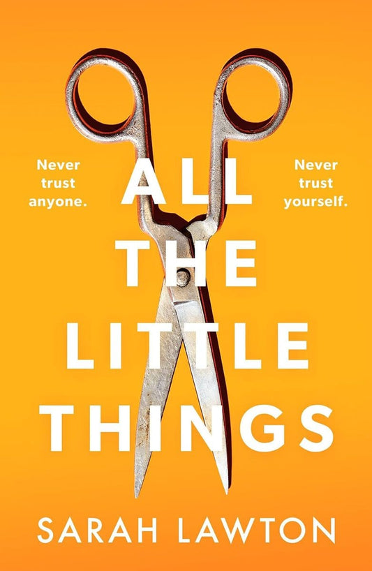 Lawton, Sarah | All The Little Things : A tense and gripping thriller with an unforgettable ending