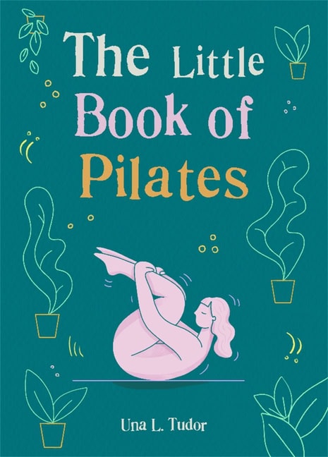Una L. Tudor | The Little Book of Pilates