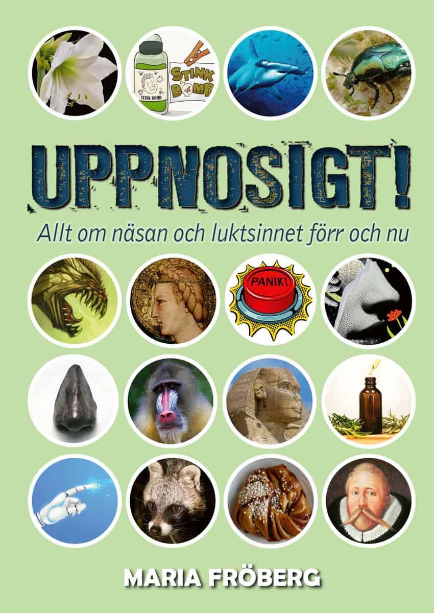 Fröberg, Maria | Uppnosigt! : Allt om näsan och luktsinnet förr och nu