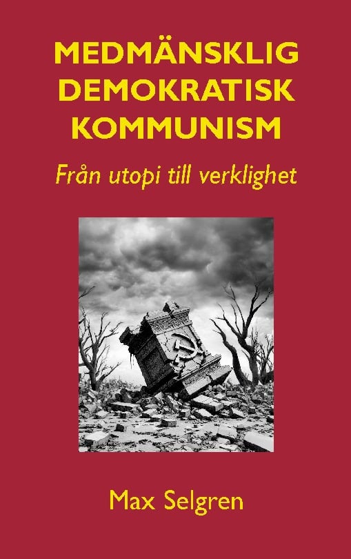 Selgren, Max | Medmänsklig demokratisk kommunism : Från utopi till verklighet