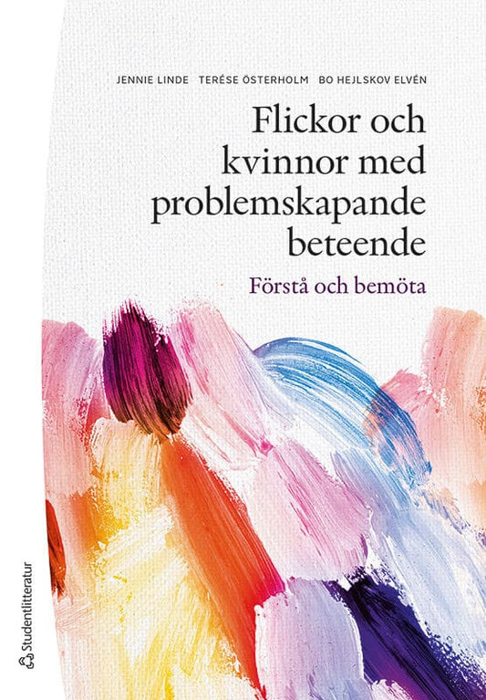 Linde, Jennie | Österholm, Terése | Hejlskov Elvén, Bo | Flickor och kvinnor med problemskapande beteende : Förstå och b...