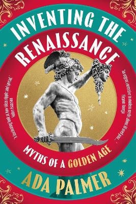 Palmer, Ada | Inventing the Renaissance