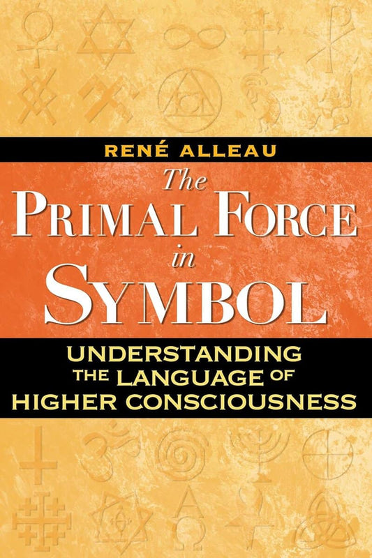 René Alleau | Primal Force In Symbol : Understanding the Language of Higher Consciousness