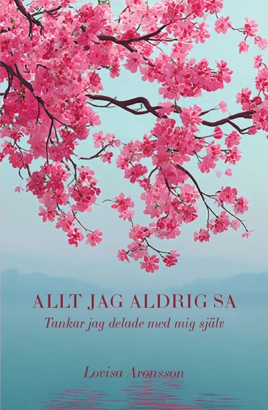 Aronsson, Lovisa | Allt jag aldrig sa : Tankar jag delade med mig själv