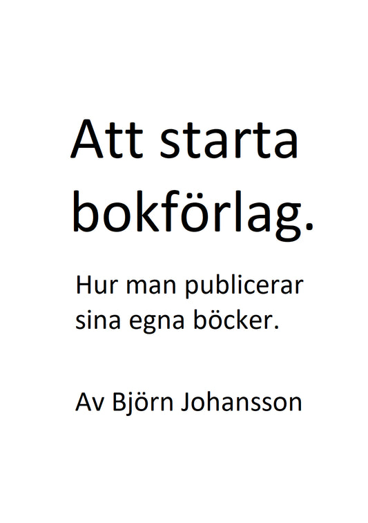 Johansson, Björn | Att starta bokförlag : Hur man publicerar sina egna böcker