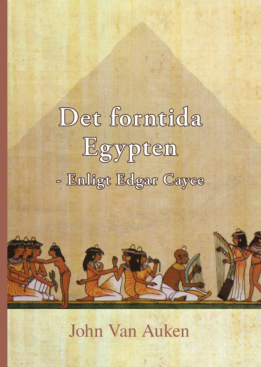 Van Auken, John | Det forntida Egypten : Enligt Edgar Cayce