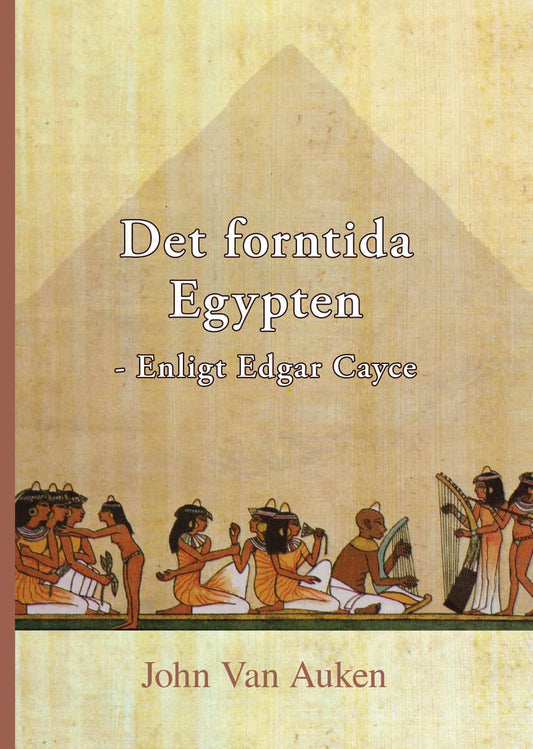Van Auken, John | Det forntida Egypten : Enligt Edgar Cayce